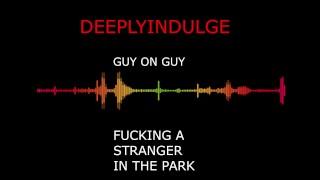 M4M GUY ON GUY FUCKING A STRANGER AT THE PARK BALLS DEEP HARD FUCKING TWINK GETS WRECKED